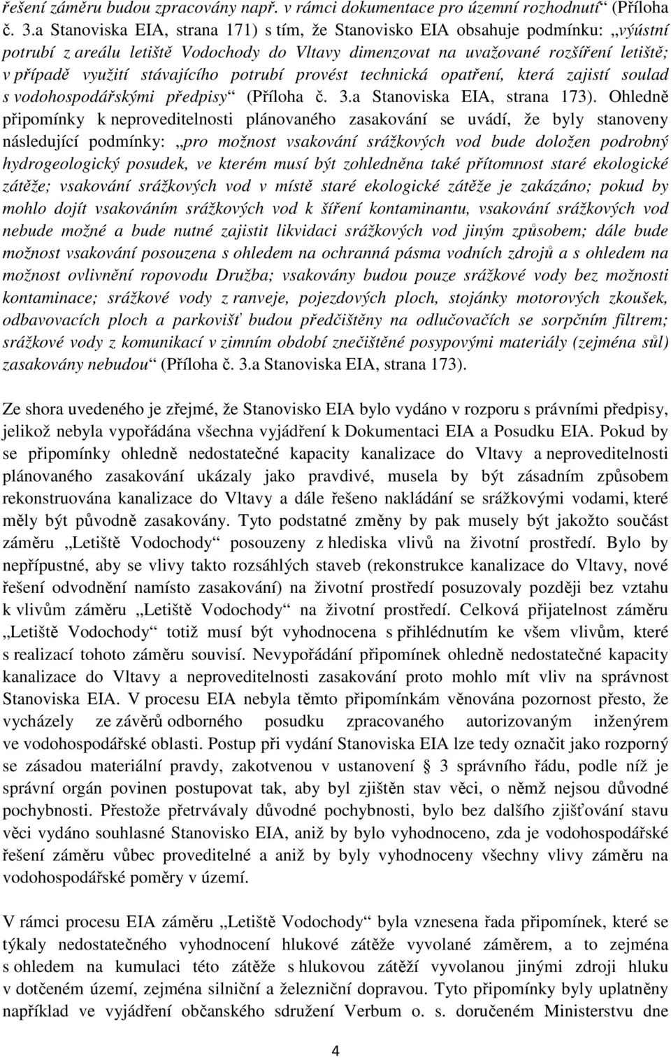 potrubí provést technická opatření, která zajistí soulad s vodohospodářskými předpisy (Příloha č. 3.a Stanoviska EIA, strana 173).