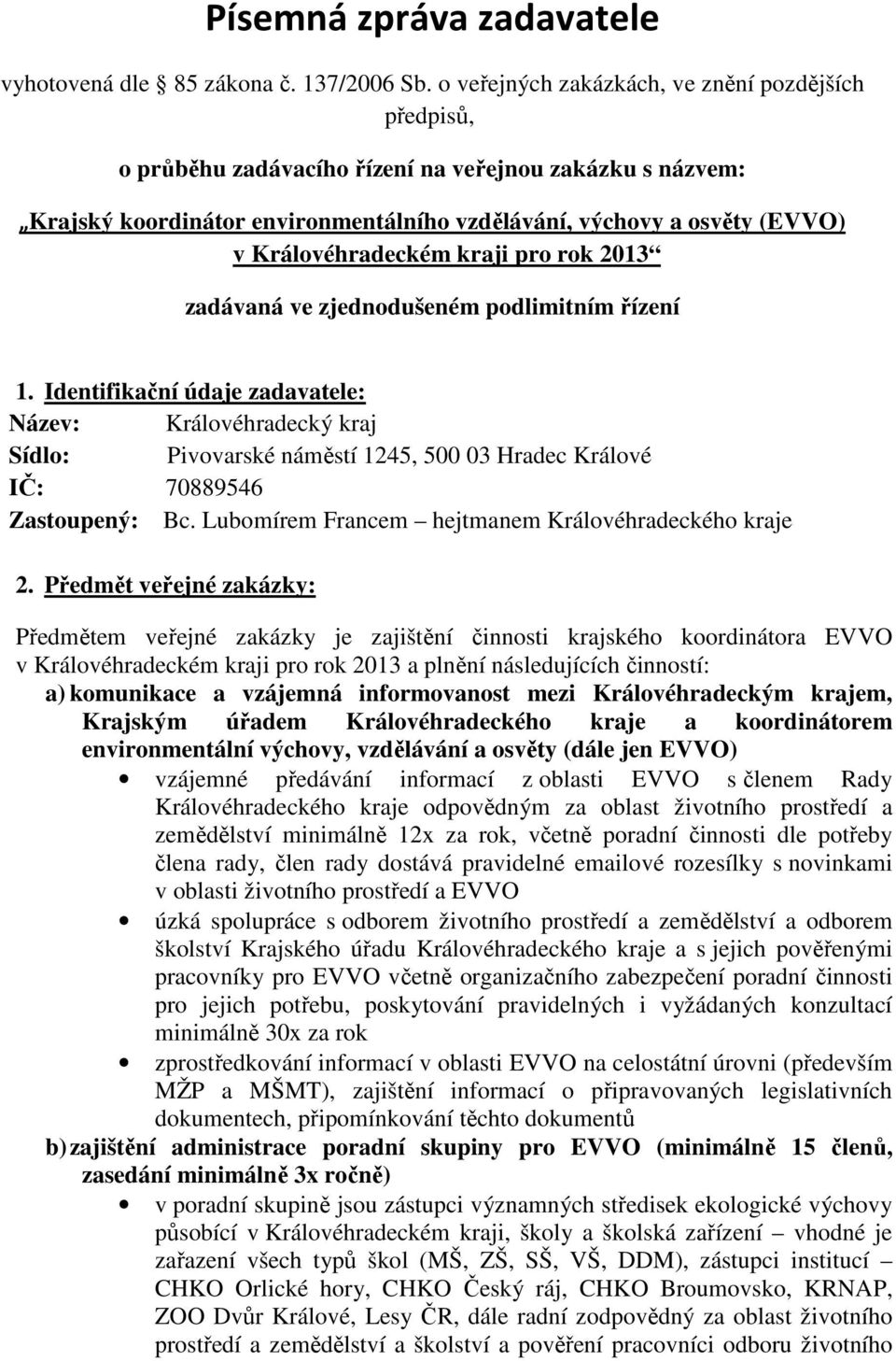 Královéhradeckém kraji pro rok 2013 zadávaná ve zjednodušeném podlimitním řízení 1.