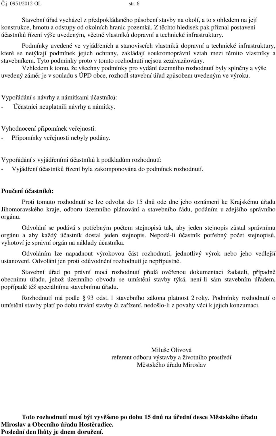 Podmínky uvedené ve vyjádřeních a stanoviscích vlastníků dopravní a technické infrastruktury, které se netýkají podmínek jejich ochrany, zakládají soukromoprávní vztah mezi těmito vlastníky a