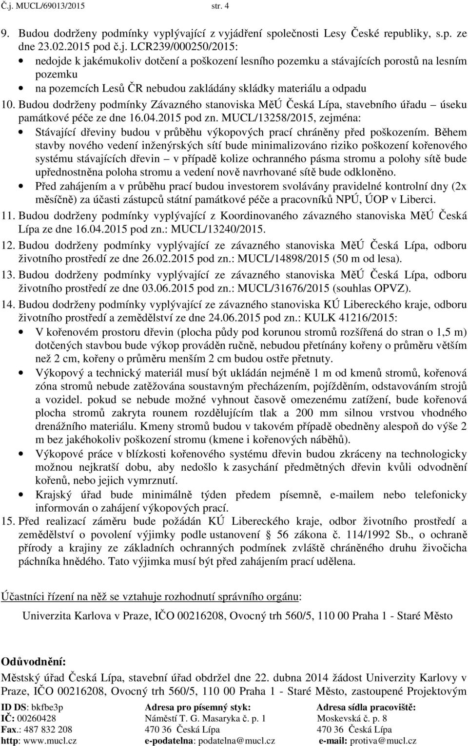 MUCL/13258/2015, zejména: Stávající dřeviny budou v průběhu výkopových prací chráněny před poškozením.