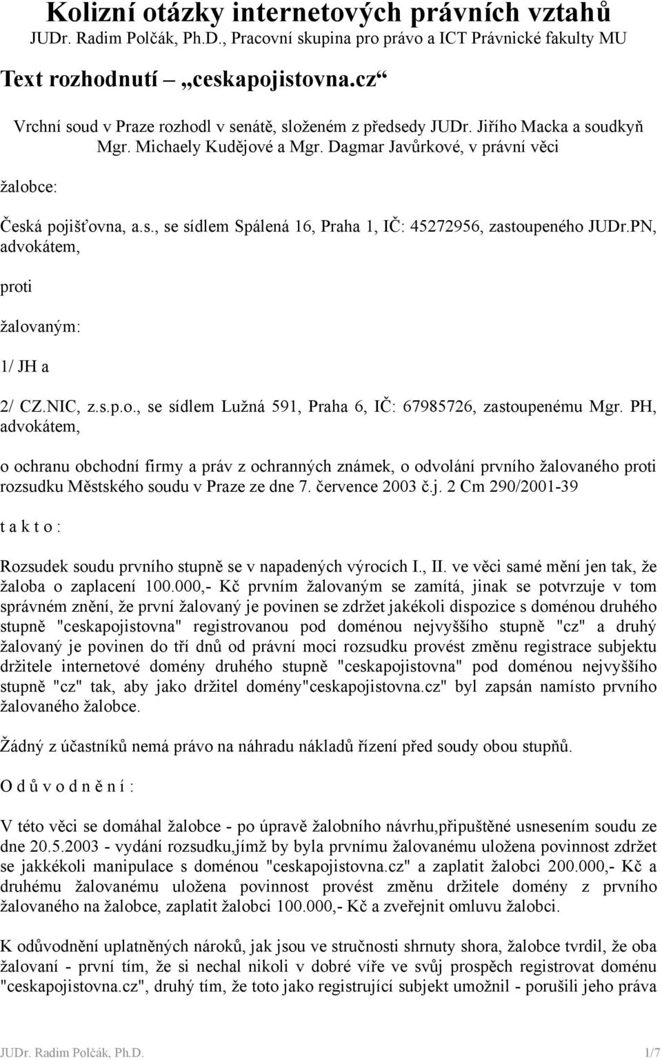 PH, advokátem, o ochranu obchodní firmy a práv z ochranných známek, o odvolání prvního žalovaného proti rozsudku Městského soudu v Praze ze dne 7. července 2003 č.j.