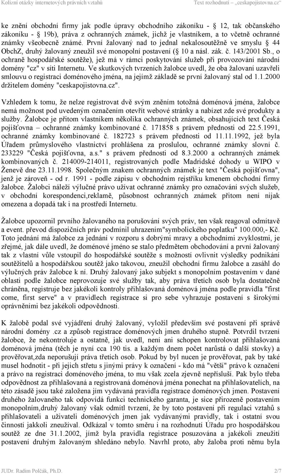 , o ochraně hospodářské soutěže), jež má v rámci poskytování služeb při provozování národní domény "cz" v síti Internetu.