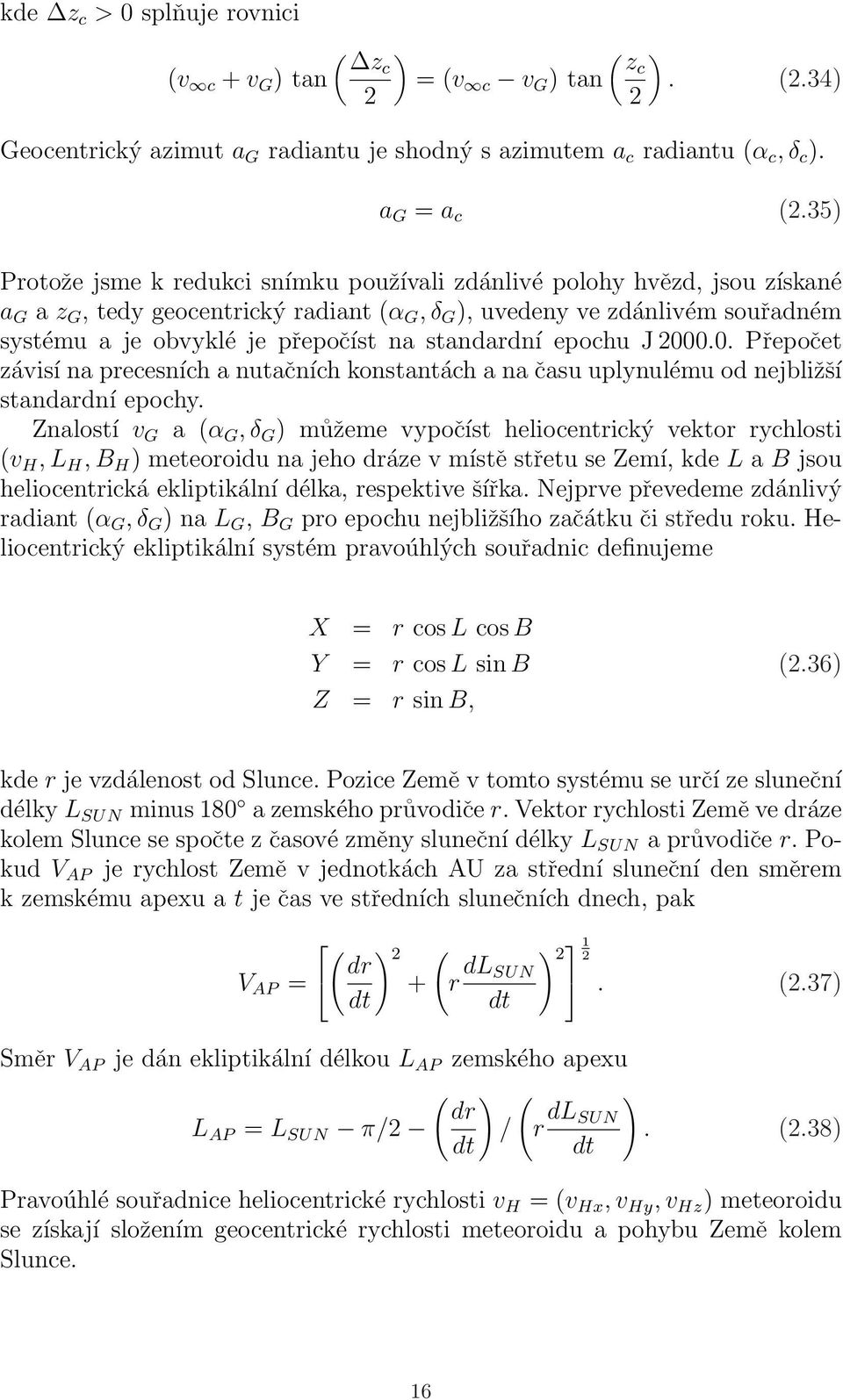 standardní epochu J 2000.0. Přepočet závisí na precesních a nutačních konstantách a na času uplynulému od nejbližší standardní epochy.