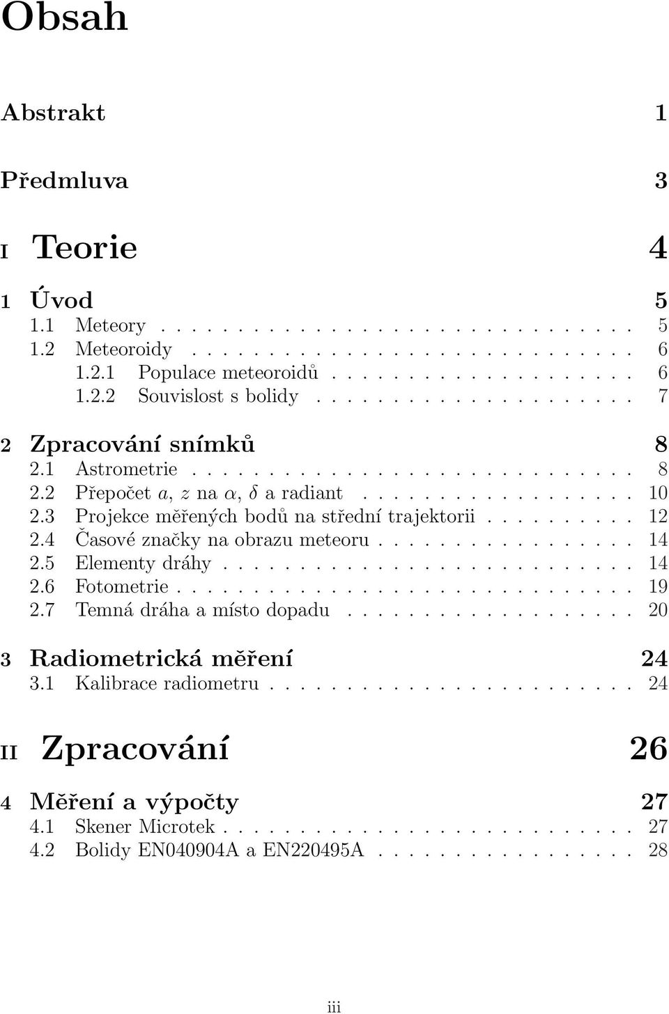 ......... 12 2.4 Časové značky na obrazu meteoru................. 14 2.5 Elementy dráhy........................... 14 2.6 Fotometrie.............................. 19 2.7 Temná dráha a místo dopadu.