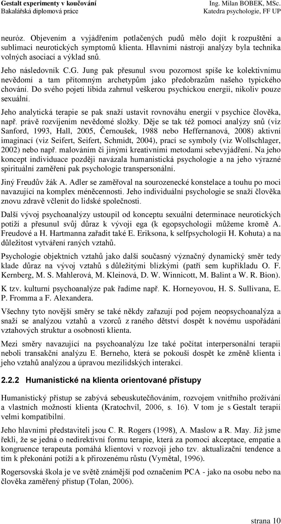 Do svého pojetí libida zahrnul veškerou psychickou energii, nikoliv pouze sexuální. Jeho analytická terapie se pak snaţí ustavit rovnováhu energií v psychice člověka, např.