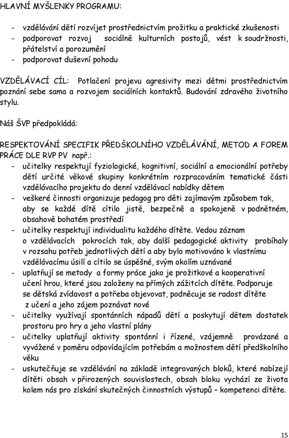 Náš ŠVP předpokládá: RESPEKTOVÁNÍ SPECIFIK PŘEDŠKOLNÍHO VZDĚLÁVÁNÍ, METOD A FOREM PRÁCE DLE RVP PV např.