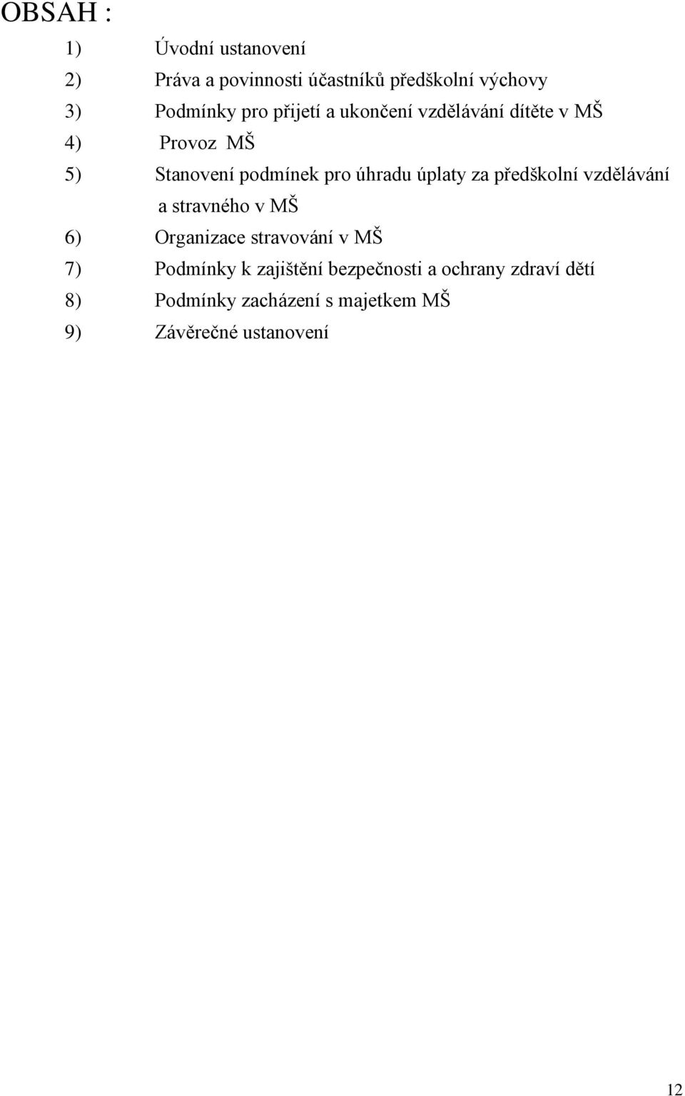 za předškolní vzdělávání a stravného v MŠ 6) Organizace stravování v MŠ 7) Podmínky k zajištění