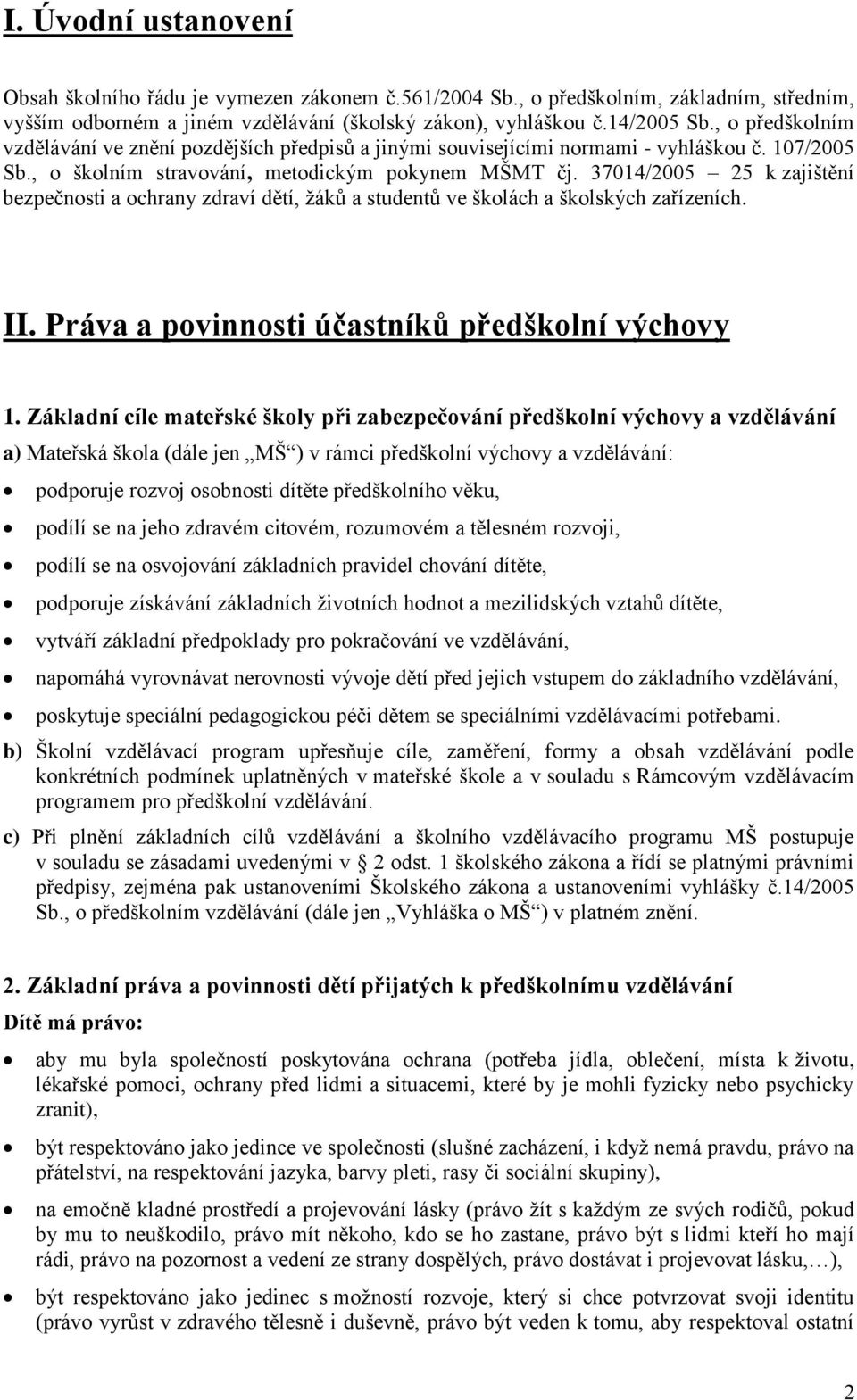 37014/2005 25 k zajištění bezpečnosti a ochrany zdraví dětí, žáků a studentů ve školách a školských zařízeních. II. Práva a povinnosti účastníků předškolní výchovy 1.