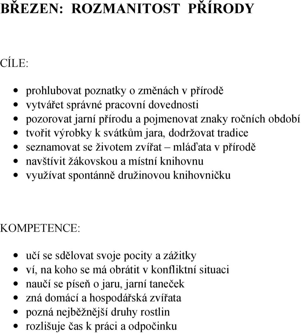 žákovskou a místní knihovnu využívat spontánně družinovou knihovničku učí se sdělovat svoje pocity a zážitky ví, na koho se má obrátit v