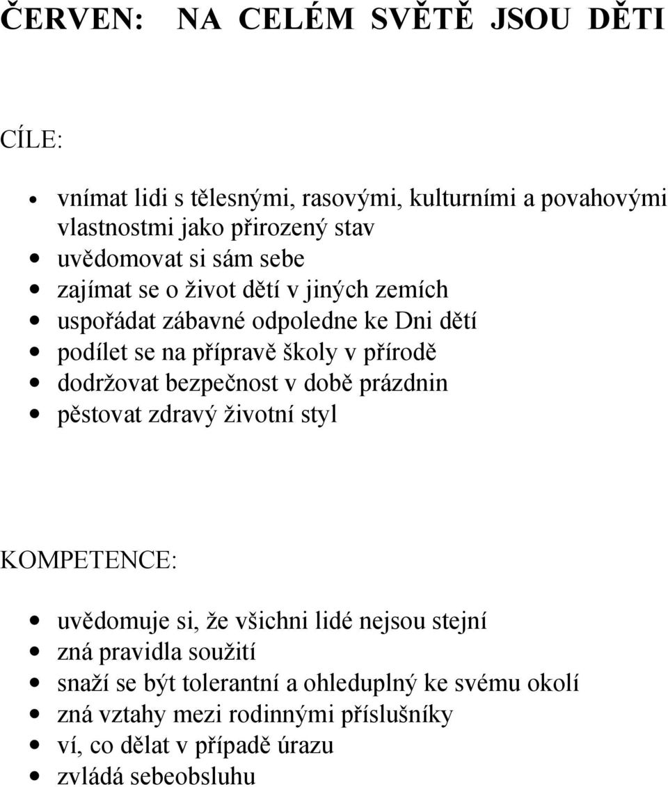 přírodě dodržovat bezpečnost v době prázdnin pěstovat zdravý životní styl uvědomuje si, že všichni lidé nejsou stejní zná pravidla