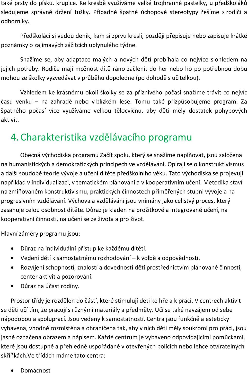 Snažíme se, aby adaptace malých a nových dětí probíhala co nejvíce s ohledem na jejich potřeby.