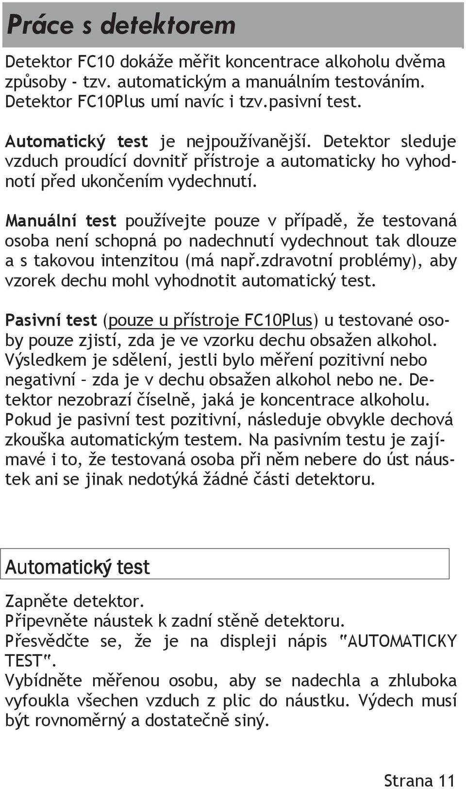 Manuální test používejte pouze v případě, že testovaná osoba není schopná po nadechnutí vydechnout tak dlouze a s takovou intenzitou (má např.