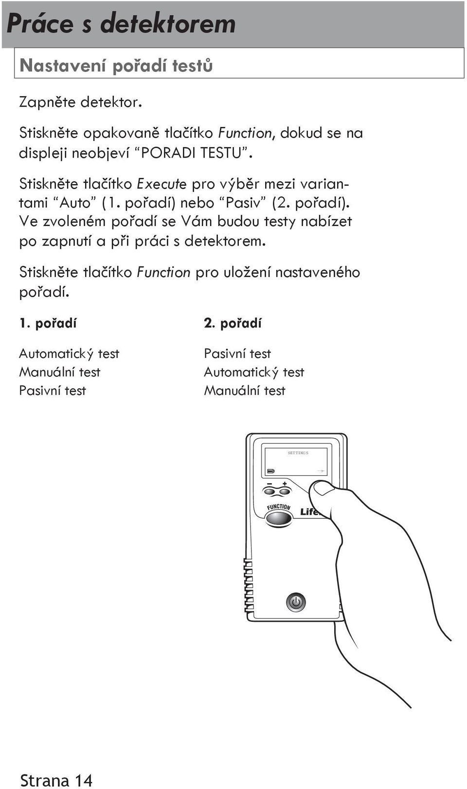 Stiskněte tlačítko Execute pro výběr mezi variantami Auto (1. pořadí) 