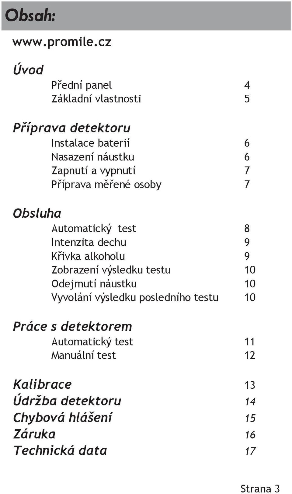 vypnutí 7 Příprava měřené osoby 7 Obsluha Automatický test 8 Intenzita dechu 9 Křivka alkoholu 9 Zobrazení