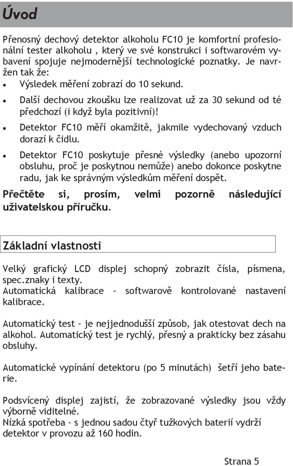 Detektor FC10 měří okamžitě, jakmile vydechovaný vzduch dorazí k čidlu.