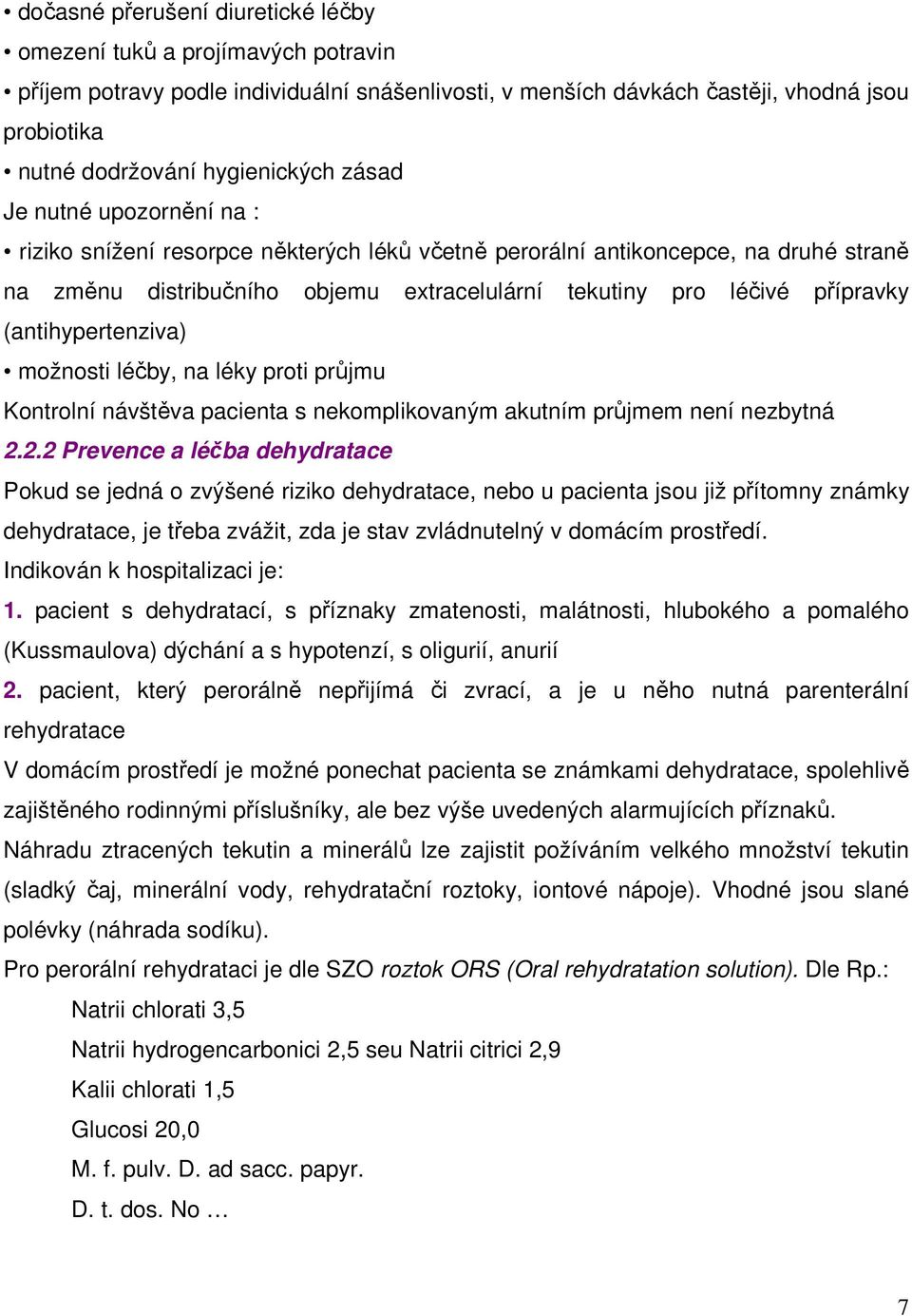 (antihypertenziva) možnosti léčby, na léky proti průjmu Kontrolní návštěva pacienta s nekomplikovaným akutním průjmem není nezbytná 2.