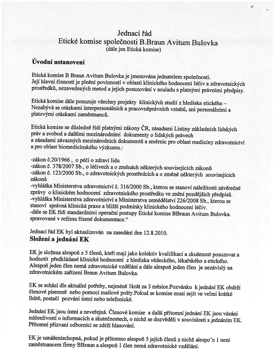 EKje usnášeníschopná, pokud je přítomno alespoň 5 jejích členů z nichž alespon 1 není Jednání EK jsou ústní a neveřejná.