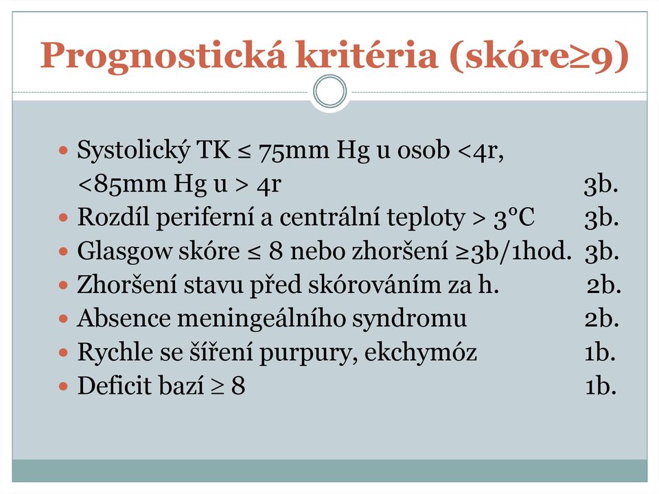 ó Glasgow skóre 8 nebo zhoršení 3b/1hod. 3b. ó Zhoršení stavu před skórováním za h.