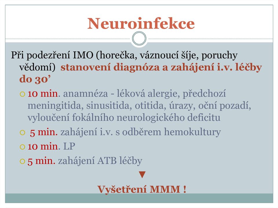 anamnéza -léková alergie, předchozí meningitida, sinusitida, otitida, úrazy, oční