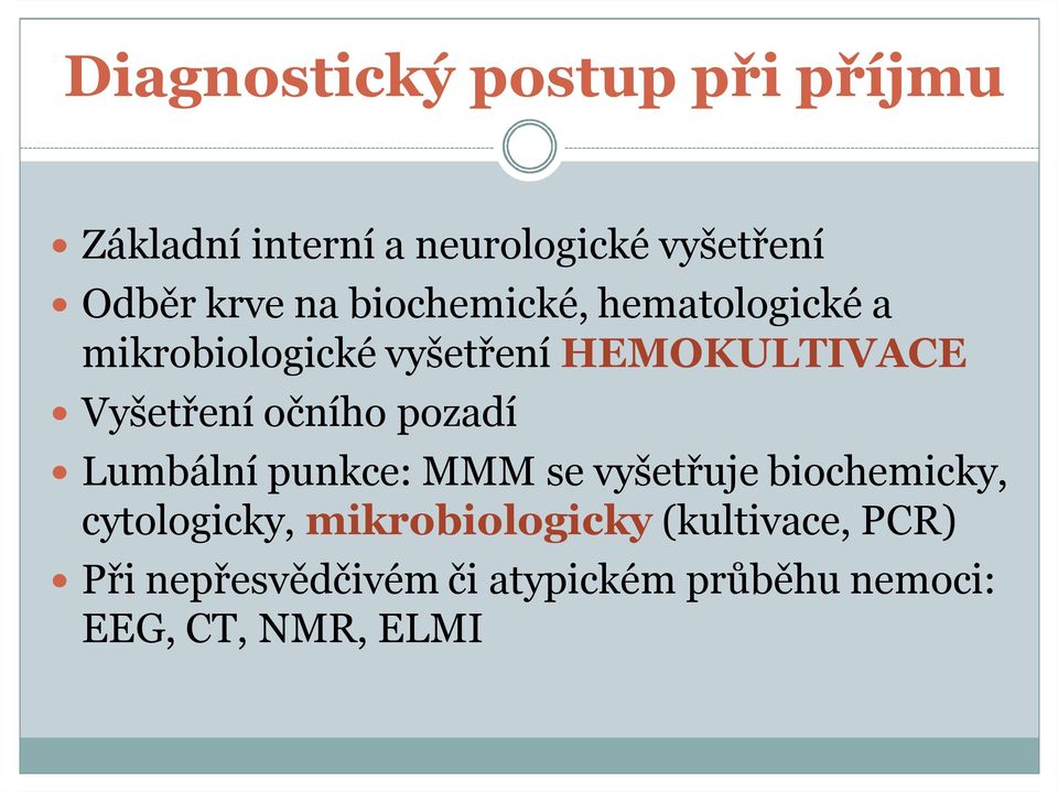 očního pozadí ó Lumbální punkce: MMM se vyšetřuje biochemicky, cytologicky,