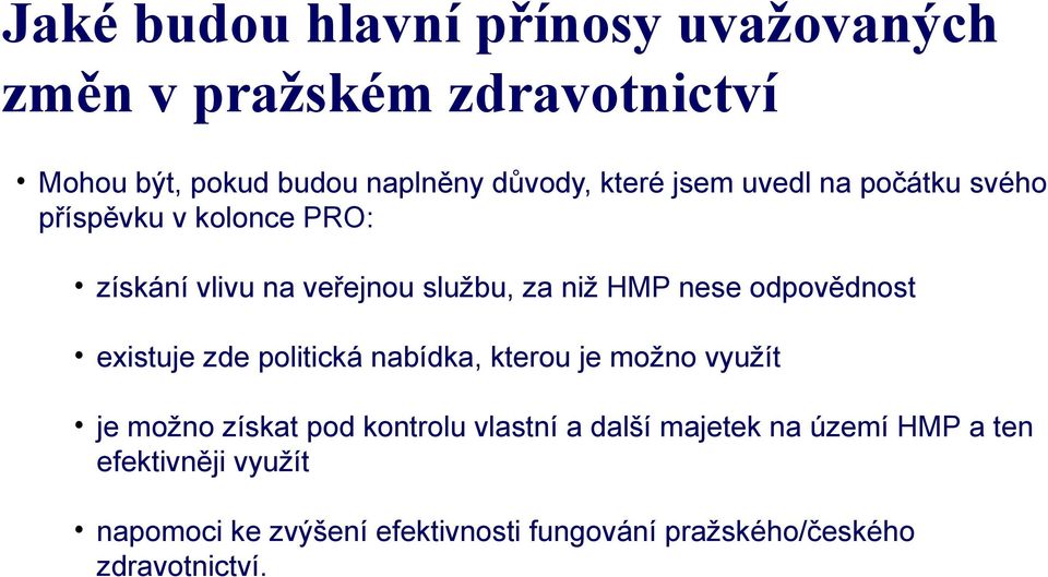 odpovědnost existuje zde politická nabídka, kterou je možno využít je možno získat pod kontrolu vlastní a další