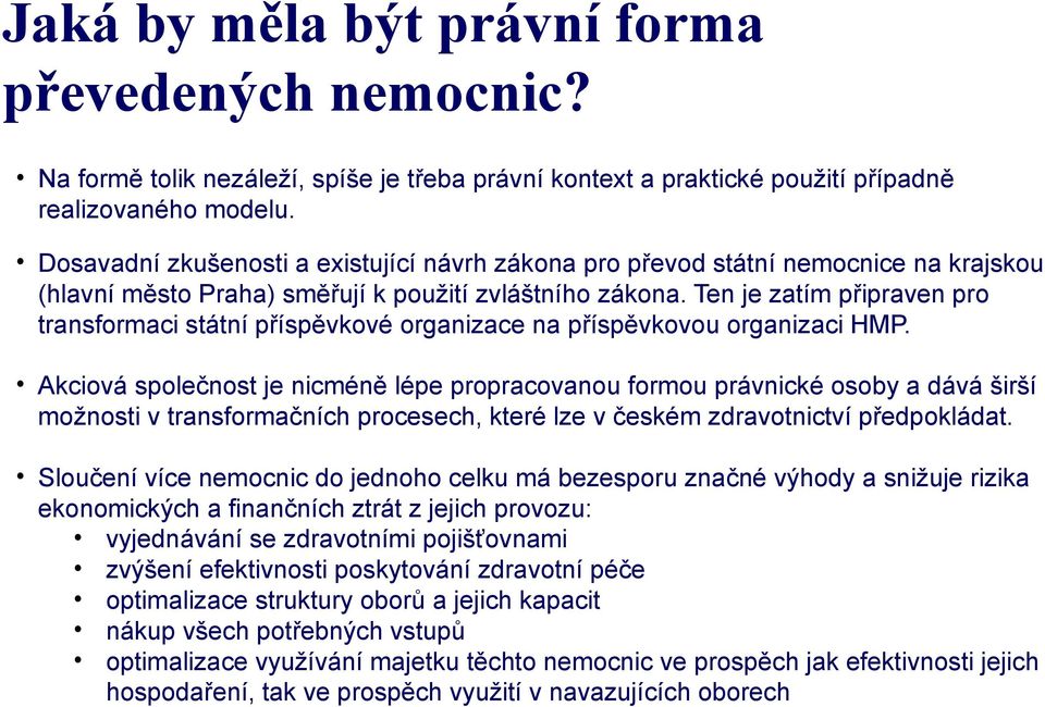 Ten je zatím připraven pro transformaci státní příspěvkové organizace na příspěvkovou organizaci HMP.