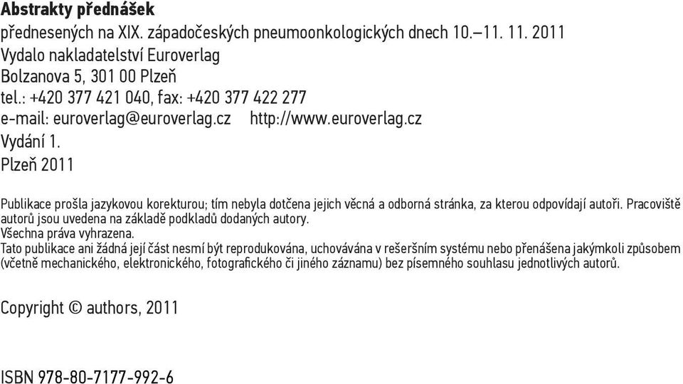 Plzeň 2011 Publikace prošla jazykovou korekturou; tím nebyla dotčena jejich věcná a odborná stránka, za kterou odpovídají autoři.