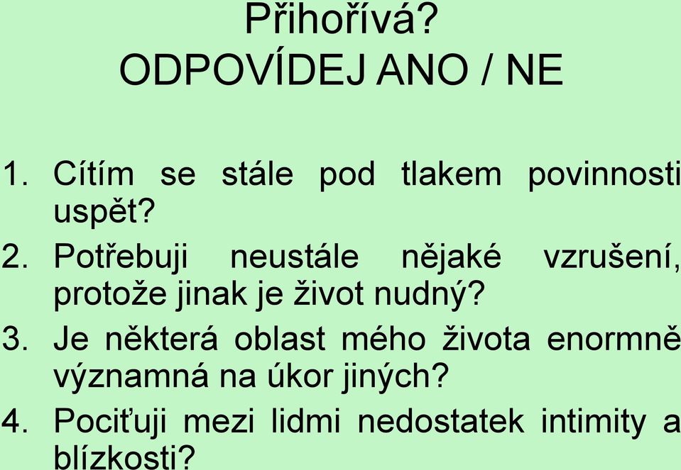 Potřebuji neustále nějaké vzrušení, protože jinak je život nudný?