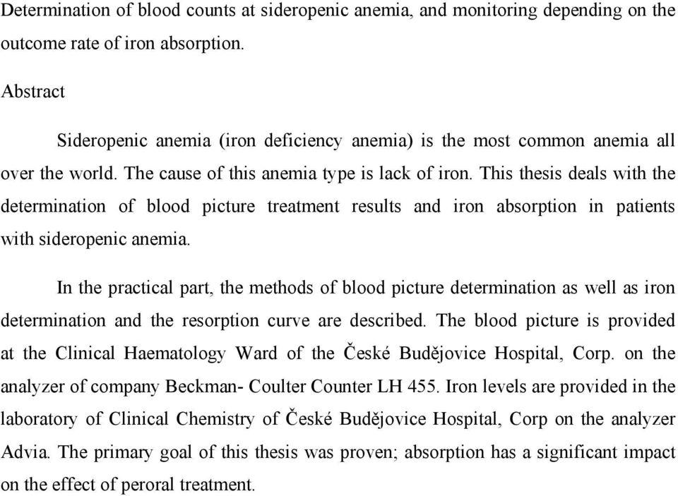 This thesis deals with the determination of blood picture treatment results and iron absorption in patients with sideropenic anemia.