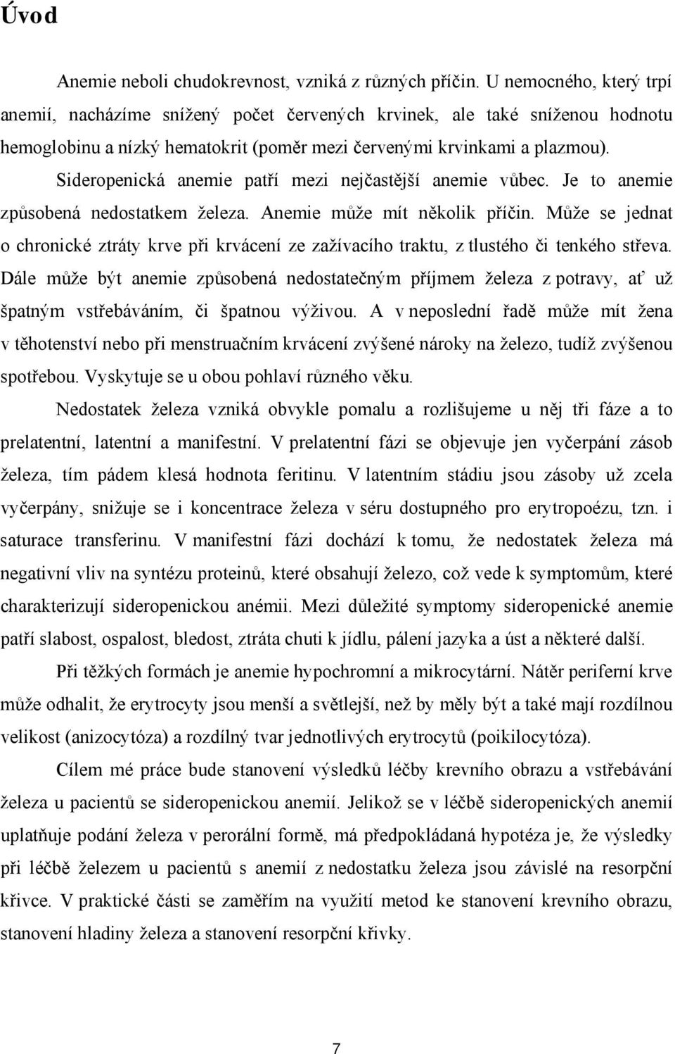 Sideropenická anemie patří mezi nejčastější anemie vůbec. Je to anemie způsobená nedostatkem železa. Anemie může mít několik příčin.