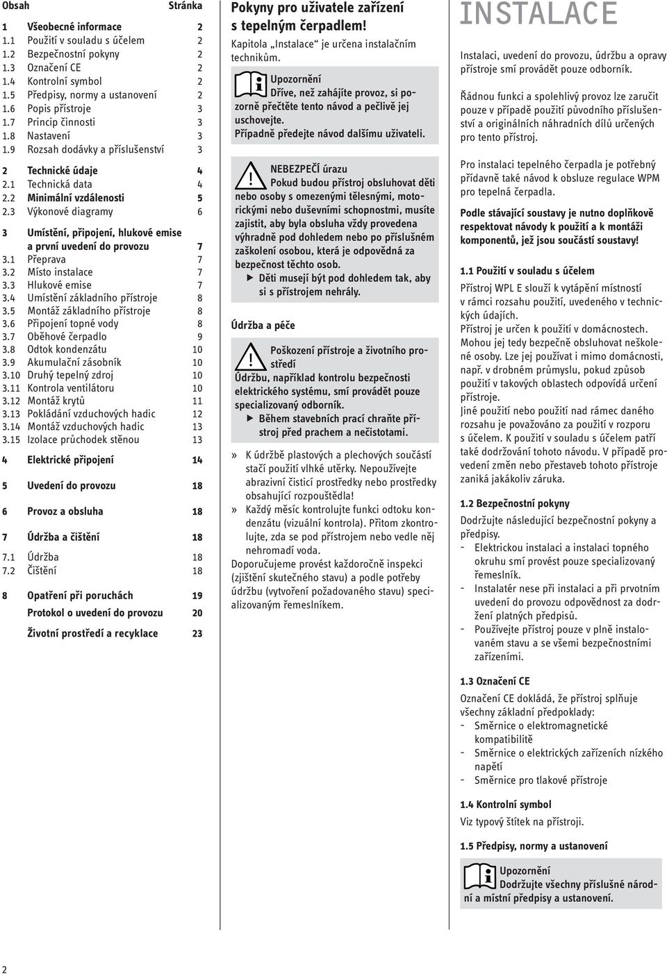 3 Výkonové diagramy 6 3 Umístění, připojení, hlukové emise a první uvedení do provozu 7 3.1 Přeprava 7 3.2 Místo instalace 7 3.3 Hlukové emise 7 3.4 Umístění základního přístroje 8 3.