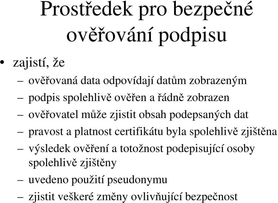 dat pravost a platnost certifikátu byla spolehlivě zjištěna výsledek ověření a totožnost