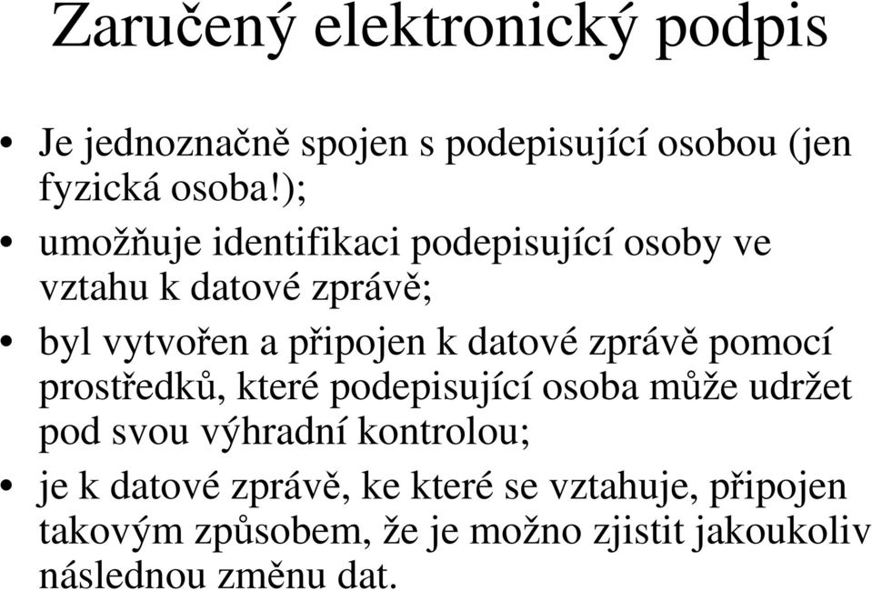 datové zprávě pomocí prostředků, které podepisující osoba může udržet pod svou výhradní kontrolou; je