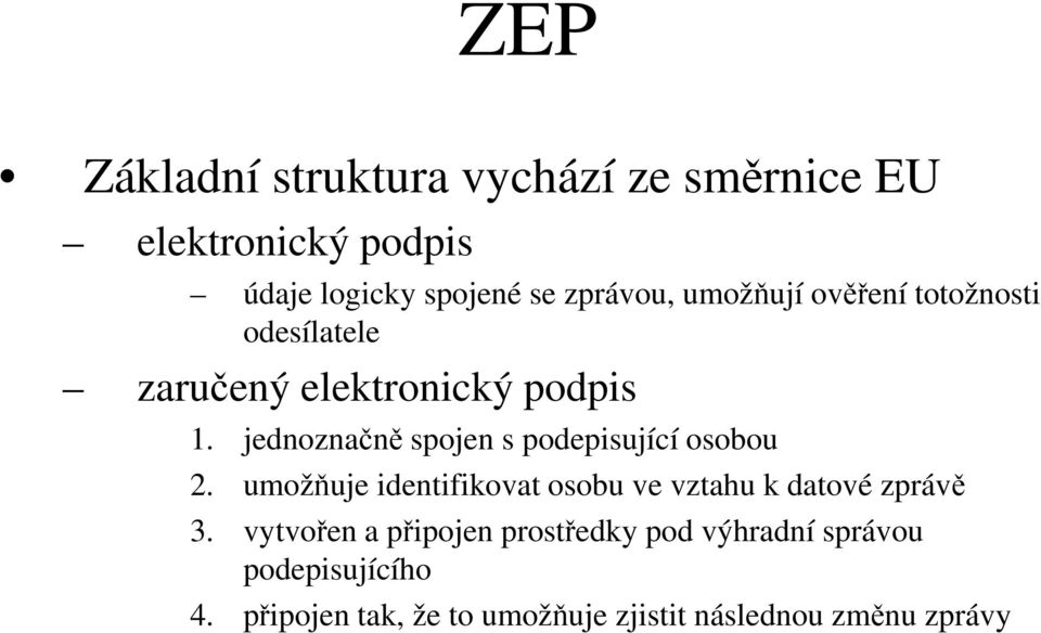 jednoznačně spojen s podepisující osobou 2. umožňuje identifikovat osobu ve vztahu k datové zprávě 3.