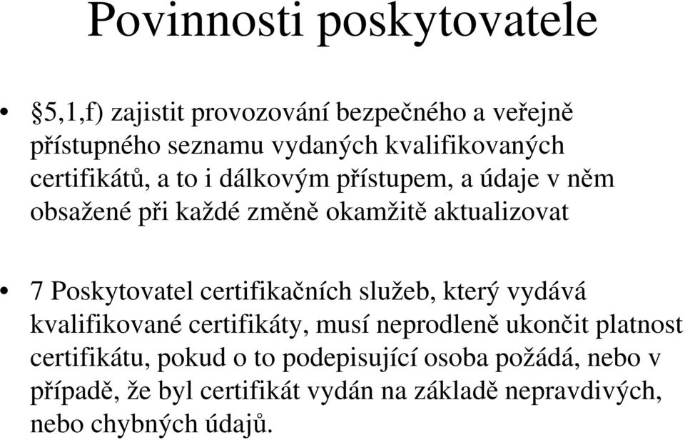 7 Poskytovatel certifikačních služeb, který vydává kvalifikované certifikáty, musí neprodleně ukončit platnost