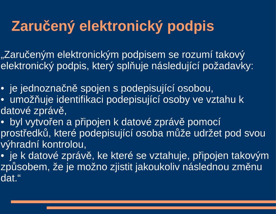 datové zprávě, byl vytvořen a připojen k datové zprávě pomocí prostředků, které podepisující osoba může udržet pod svou