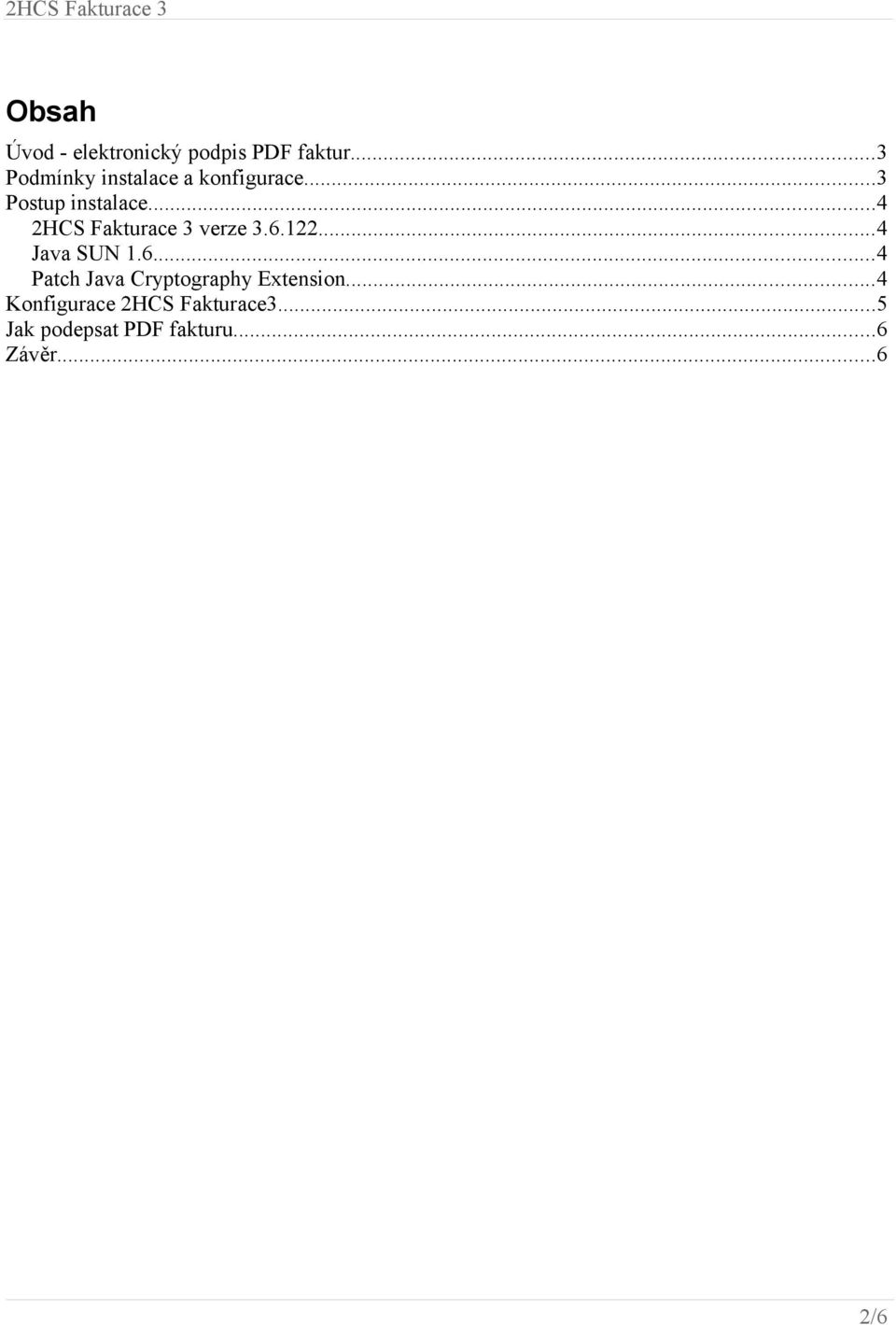 ..4 2HCS Fakturace 3 verze 3.6.122...4 Java SUN 1.6...4 Patch Java Cryptography Extension.