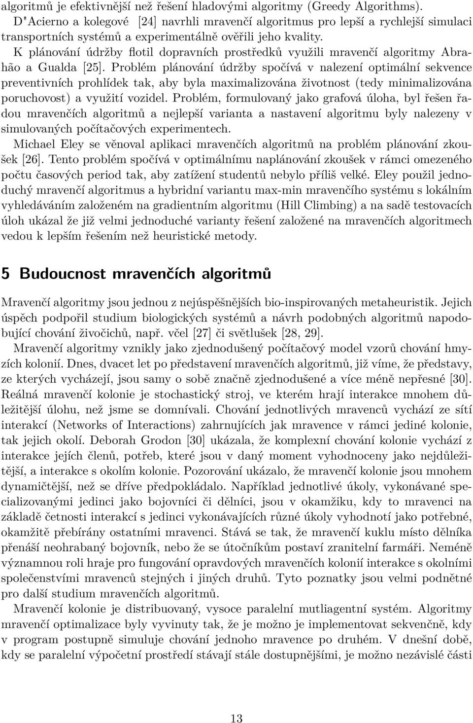 K plánování údržby flotil dopravních prostředků využili mravenčí algoritmy Abrahão a Gualda [25].