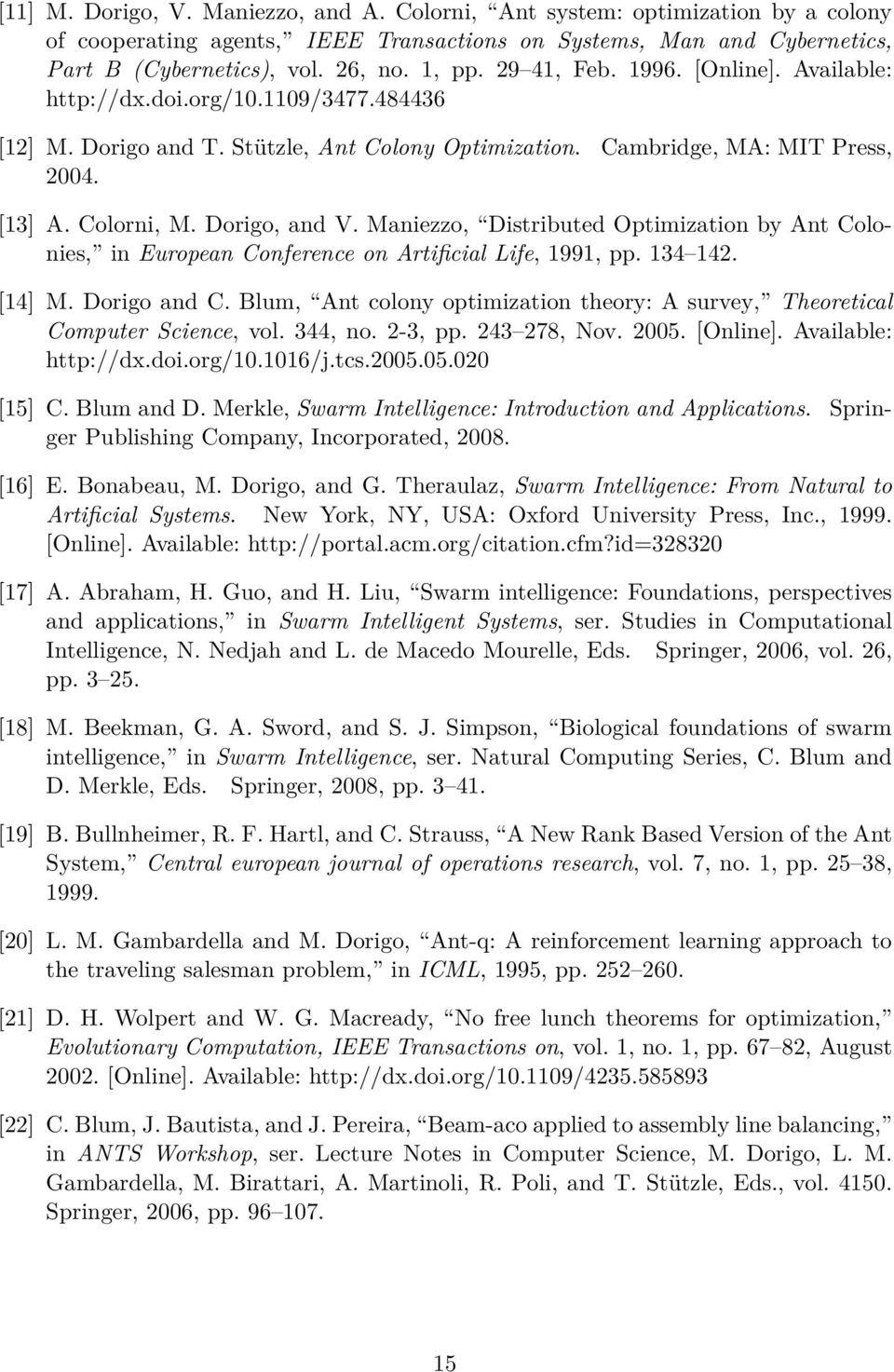 Maniezzo, Distributed Optimization by Ant Colonies, in European Conference on Artificial Life, 1991, pp. 134 142. [14] M. Dorigo and C.