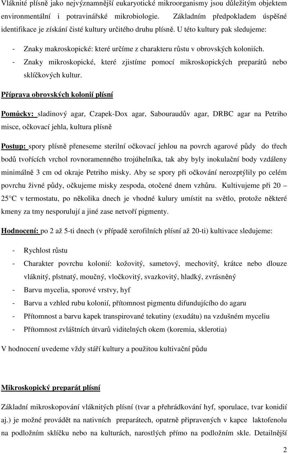 - Znaky mikroskopické, které zjistíme pomocí mikroskopických preparátů nebo sklíčkových kultur.