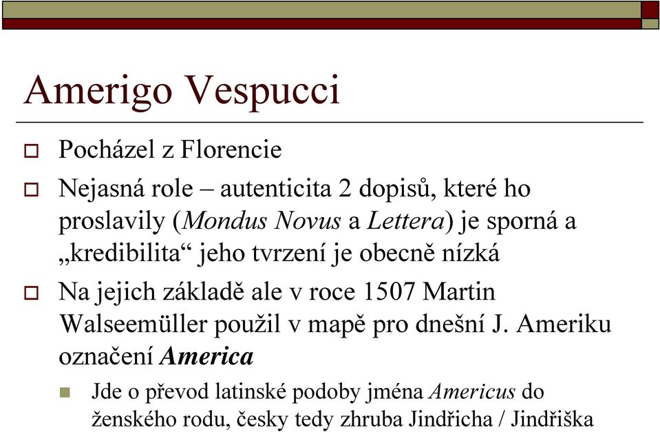 základě ale v roce 1507 Martin Walseemüller použil v mapě pro dnešní J.