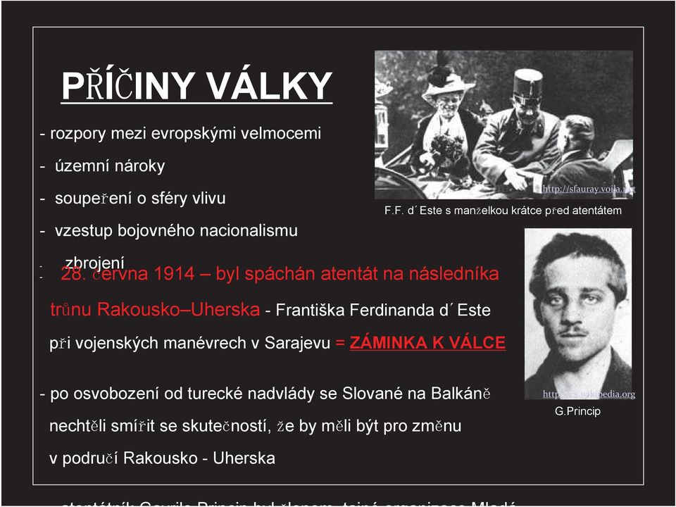 ervna 1914 byl spáchán atentát na následníka tr nu Rakousko Uherska - Františka Ferdinanda d Este p i vojenských manévrech v Sarajevu =