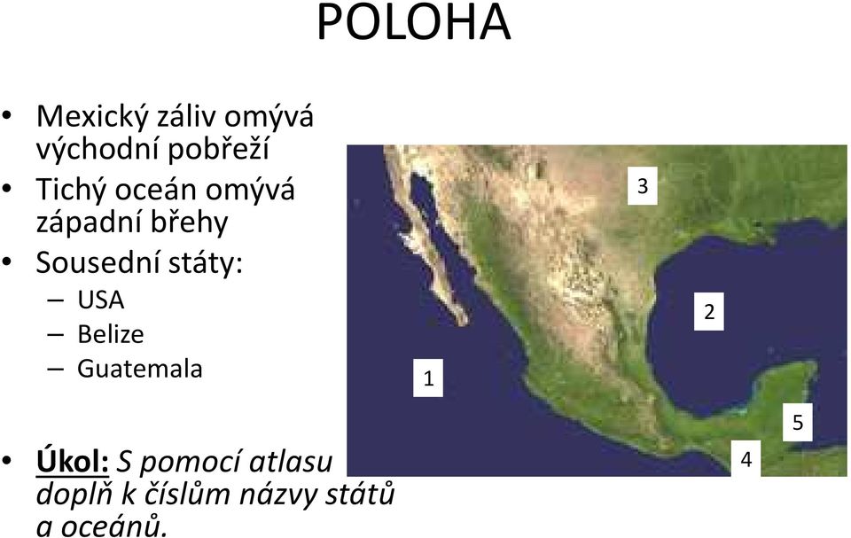 státy: USA Belize Guatemala 1 3 2 Úkol: S