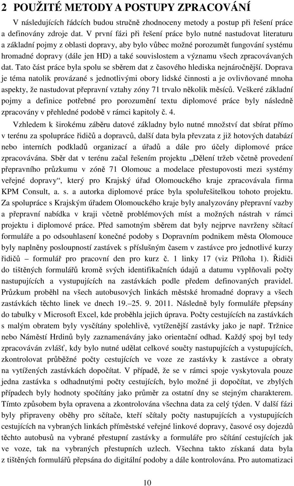 a významu všech zpracovávaných dat. Tato část práce byla spolu se sběrem dat z časového hlediska nejnáročnější.