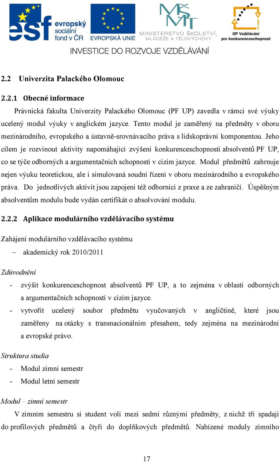 Jeho cílem je rozvinout aktivity napomáhající zvýšení konkurenceschopnosti absolventů PF UP, co se týče odborných a argumentačních schopností v cizím jazyce.