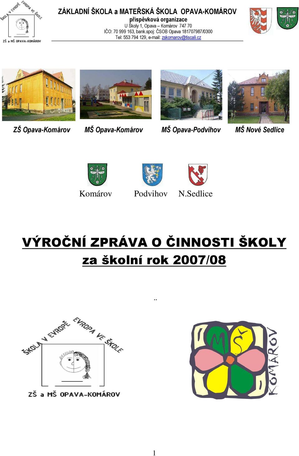 spoj: ČSOB Opava 181707987/0300 Tel: 553 794 129, e-mail: zskomarov@tiscali.