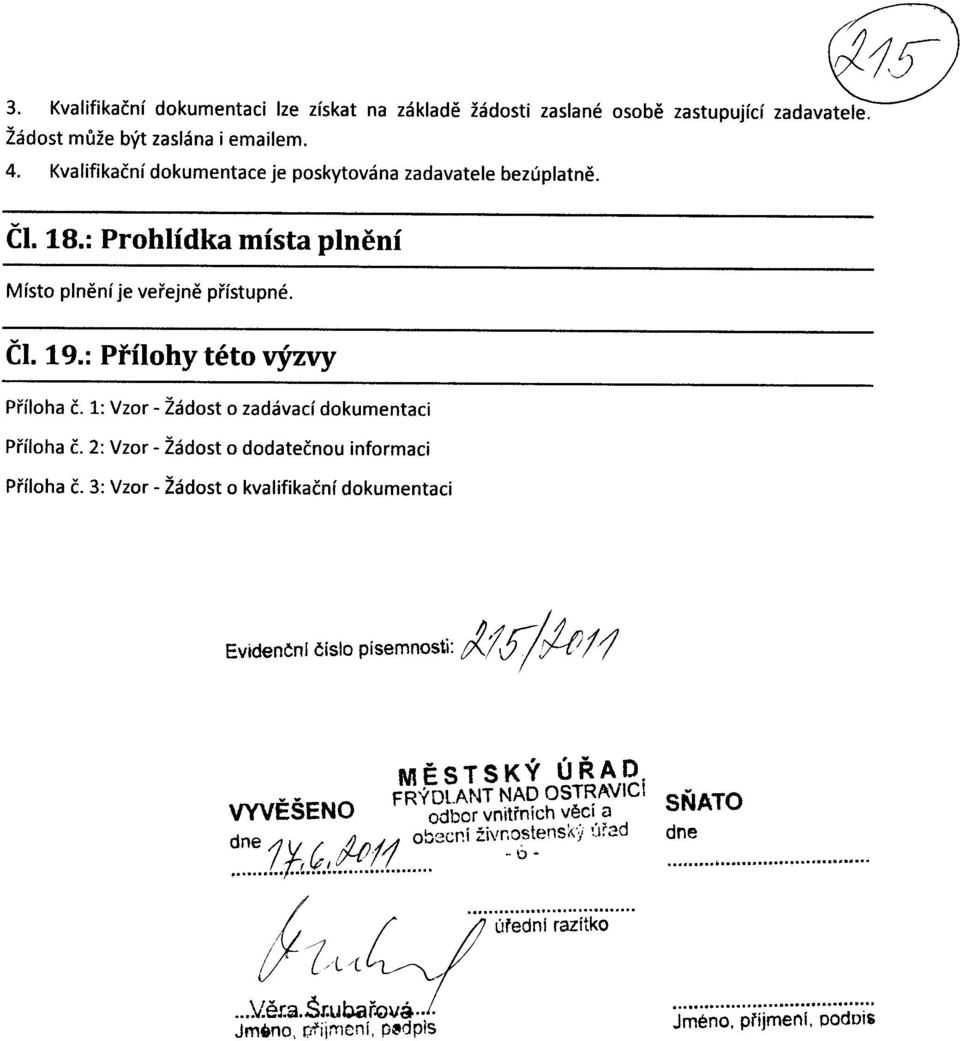 1: Vzor - Zadost o zadavaci dokumentaci Pr"iloha c. 2: Vzor - Zadost o dodatecnou informaci P"riloha c.