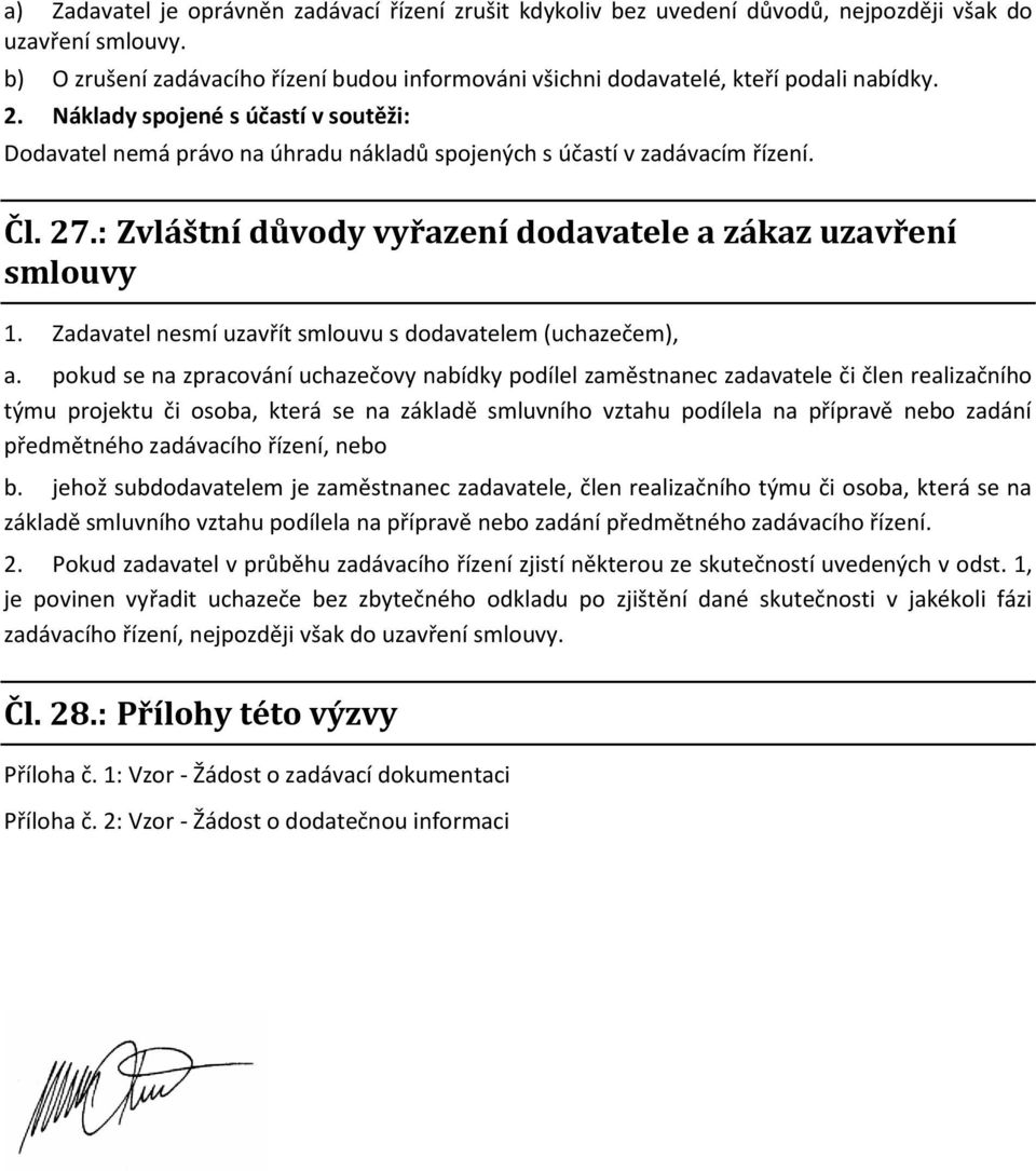 Náklady spojené s účastí v soutěži: Dodavatel nemá právo na úhradu nákladů spojených s účastí v zadávacím řízení. Čl. 27.: Zvláštní důvody vyřazení dodavatele a zákaz uzavření smlouvy 1.