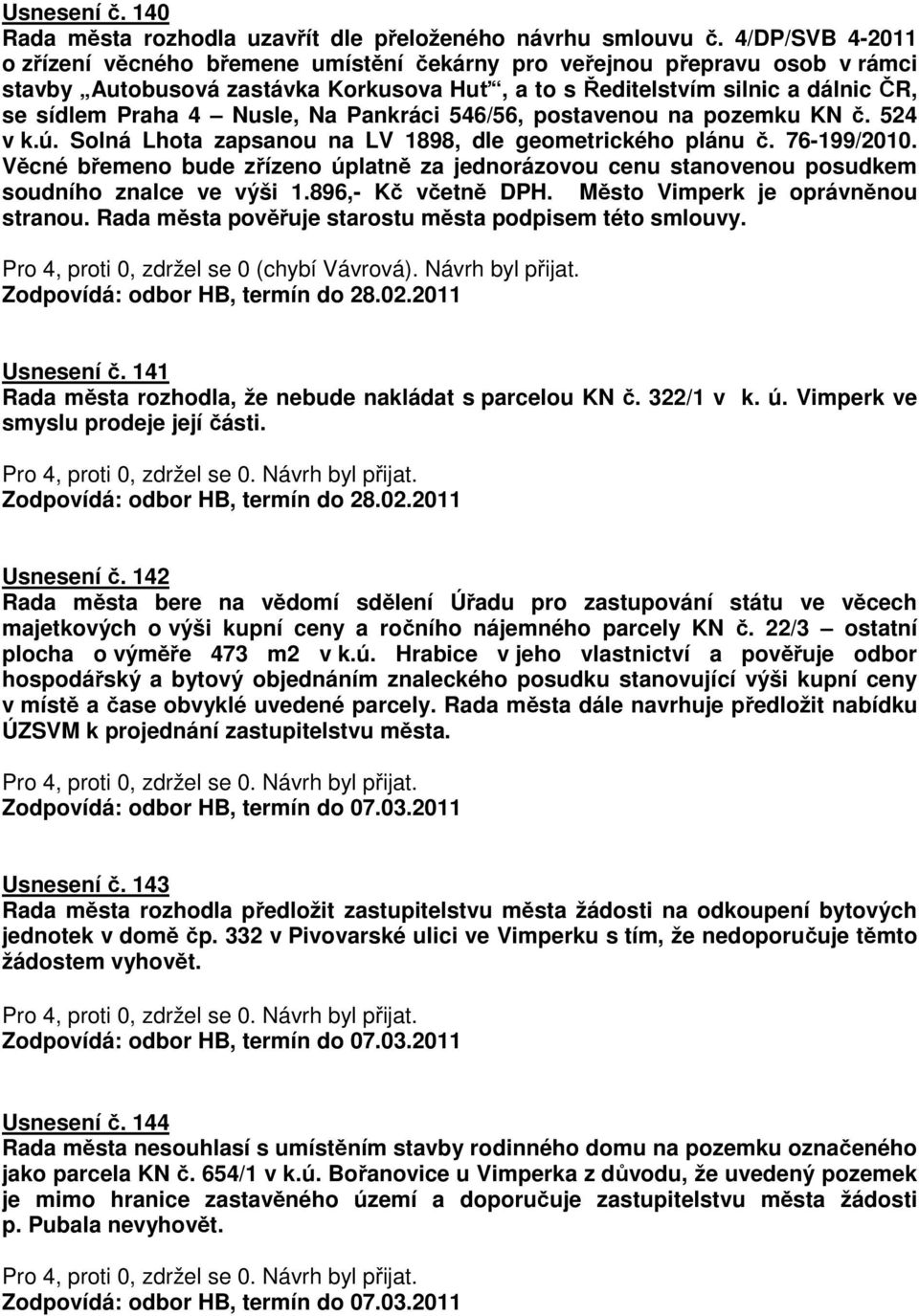 Nusle, Na Pankráci 546/56, postavenou na pozemku KN č. 524 v k.ú. Solná Lhota zapsanou na LV 1898, dle geometrického plánu č. 76-199/2010.