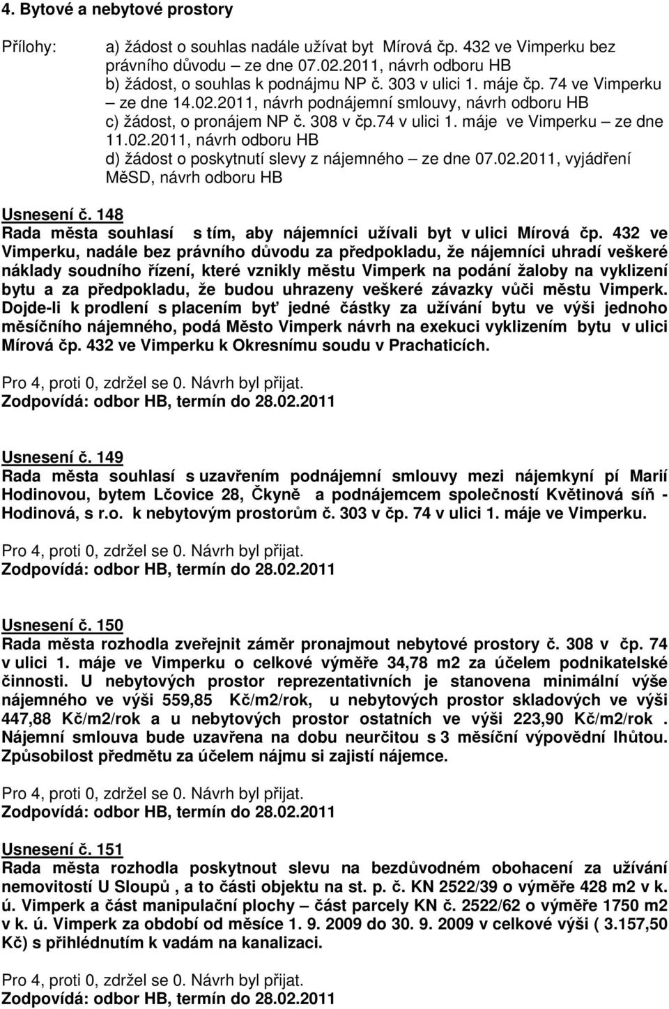 02.2011, vyjádření MěSD, návrh odboru HB Usnesení č. 148 Rada města souhlasí s tím, aby nájemníci užívali byt v ulici Mírová čp.